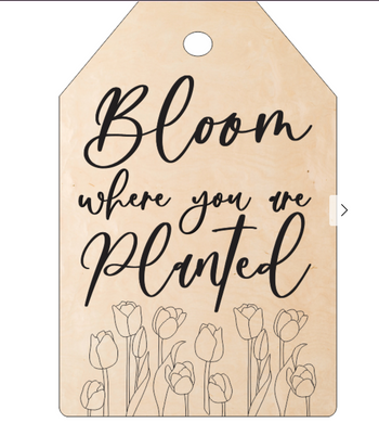 Bloom Where you are Planted Tag Wood Kit